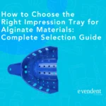 How to Choose the Right Impression Tray for Alginate Materials Complete Selection Guide
