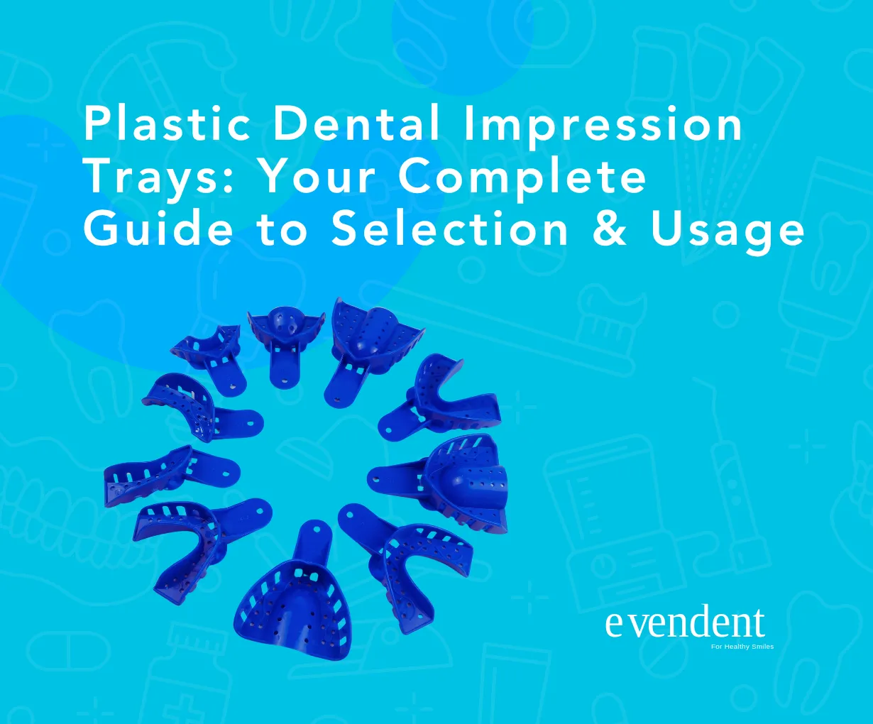 Plastic Dental Impression Trays Your Complete Guide to Selection Usage
